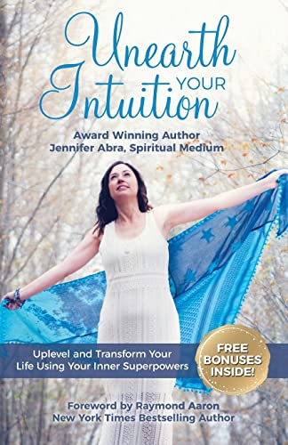 Unearth Your Intuition: Uplevel And Transform Your Life Using Your Inner Superpowers