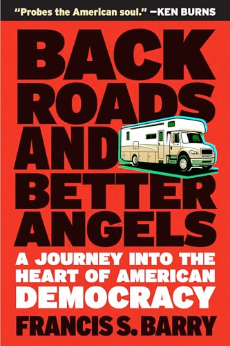 Back Roads And Better Angels: A Journey Into The Heart Of American Democracy