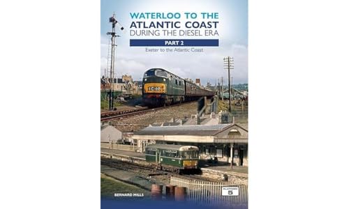 Waterloo To The Atlantic Coast During The Diesel Era Part 2: Exeter To The Atlantic Coast