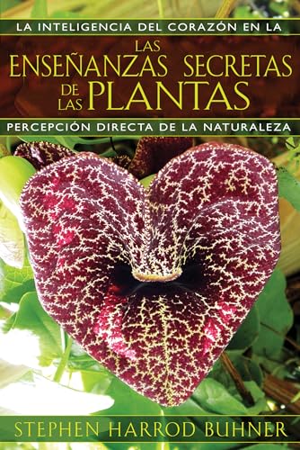 Las Enseñanzas Secretas De Las Plantas: La Inteligencia Del Corazón En La Percepción Directa De La Naturaleza