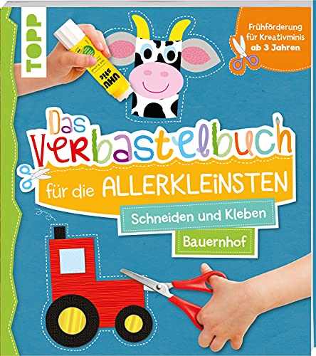 Das Verbastelbuch Für Die Allerkleinsten Schneiden Und Kleben Bauernhof: Frühförderung Für Kreativminis Ab 3 Jahren. Mit Perforierten Seiten Zum Herau
