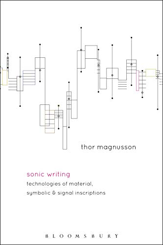 Sonic Writing: Technologies Of Material, Symbolic, And Signal Inscriptions
