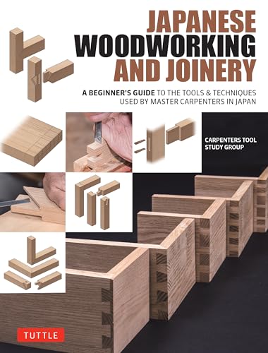 Japanese Woodworking And Joinery: A Beginner'S Guide To The Tools & Techniques Used By Master Carpenters In Japan
