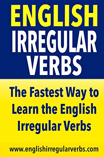 English Irregular Verbs: The Fastest Way To Learn The English Irregular Verbs!