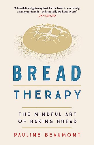 Bread Therapy: The Mindful Art Of Baking Bread