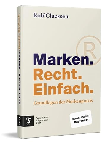 Marken. Recht. Einfach.: Grundlagen Der Markenpraxis | Mit Konkreten Und Bewährten Strategien Zur Markenfindung, Markenanmeldung Und Markendurchsetzun