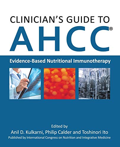 Clinician'S Guide To Ahcc: Evidence-Based Nutritional Immunotherapy