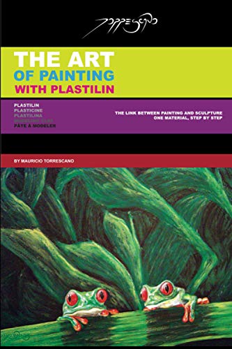 The Art Of Painting With Plastilin: Plasticine / Modeling Clay / Plastilina / Pâte À Modeler
