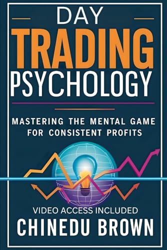 Day Trading Psychology: Mastering The Mental Game For Consistent Profits.