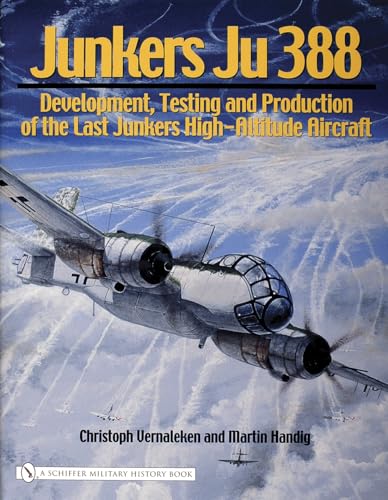 Junkers Ju 388: Development, Testing And Production Of The Last Junkers High-Altitude Aircraft