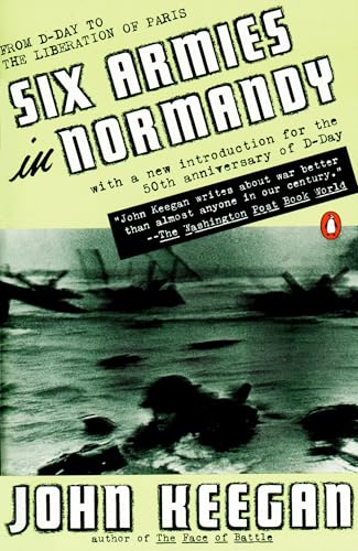 Six Armies In Normandy: From D-Day To The Liberation Of Paris; June 6 - Aug. 5, 1944; Revised