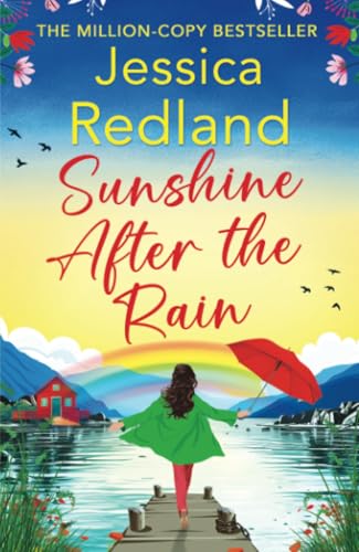 Sunshine After The Rain: Escape To The Lakes With This Heartwarming And Uplifting Page-Turner From Jessica Redland