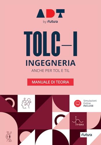 Accademia Dei Test. Tolc-I. Ingegneria. Manuale Di Teoria