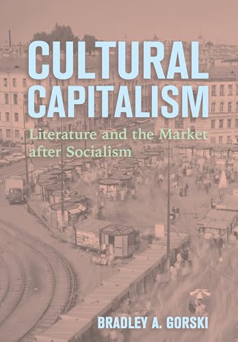 Cultural Capitalism: Literature And The Market After Socialism