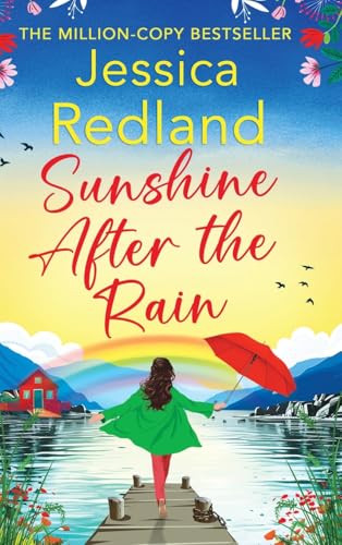 Sunshine After The Rain: Escape To The Lakes With This Heartwarming And Uplifting Page-Turner From Jessica Redland