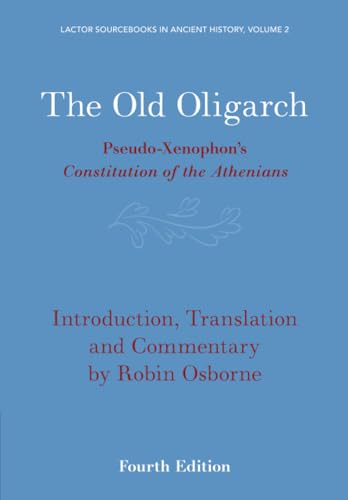 The Old Oligarch: Pseudo-Xenophon'S Constitution Of The Athenians
