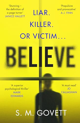 Believe: A Twisty, Unputdownable Thriller Where Nothing - And No One - Can Be Trusted