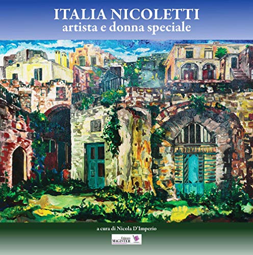 Italia Nicoletti. Artista E Donna Speciale. Ediz. Illustrata
