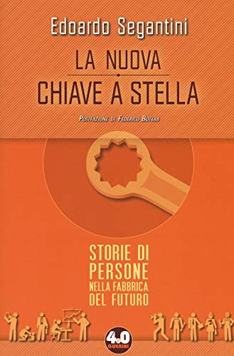 La Nuova Chiave A Stella. Storie Di Persone Nella Fabbrica Del Futuro