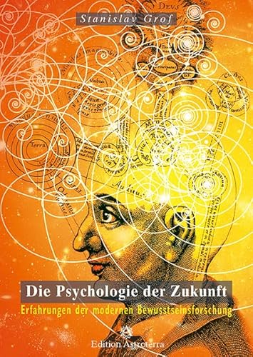Die Psychologie Der Zukunft: Erfahrungen Der Modernen Bewusstseinsforschung