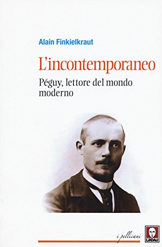 L'Incontemporaneo. Péguy, Lettore Del Mondo Moderno: 1