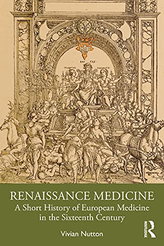 Renaissance Medicine: A Short History Of European Medicine In The Sixteenth Century