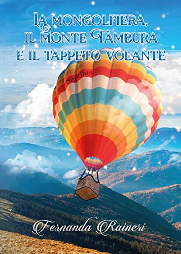 La Mongolfiera, Il Monte Tambura E Il Tappeto Volante