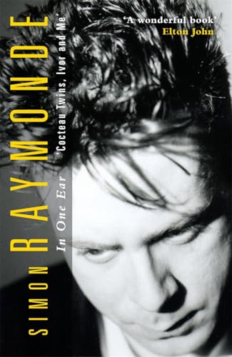 In One Ear: Cocteau Twins, Ivor Raymonde And Me