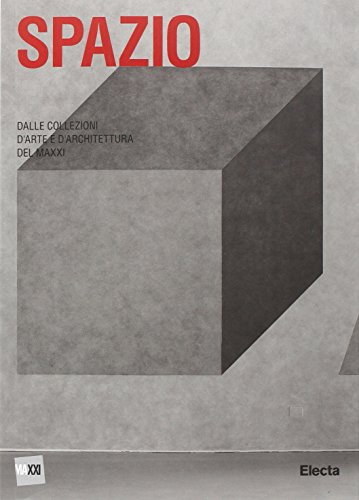 Spazio. Dalle Collezioni D'Arte E D'Architettura Del Maxxi. Ediz. Illustrata
