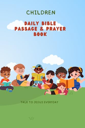 Children Daily Bible Passage And Prayer Book: Teach Your Children The Bible And Pray Daily For Less Than 5Mins A Day. 30 Bible Verses & Prayers To Ins