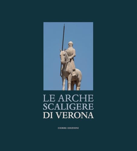 Le Arche Scaligere Di Verona-The Arche Scaligere Of Verona. Ediz. Multilingue