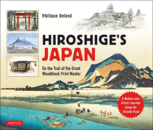 Hiroshige'S Japan: On The Trail Of The Great Woodblock Print Master - A Modern-Day Artist'S Journey On The Old Tokaido Road