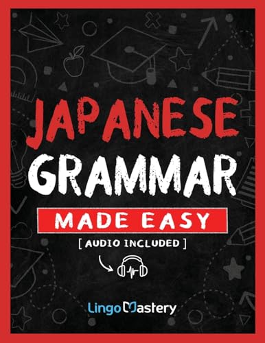 Japanese Grammar Made Easy: An Easy Step-By-Step Workbook To Learn The Basic Japanese Grammar