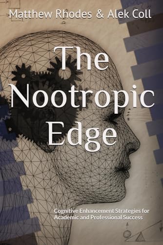 The Nootropic Edge: Cognitive Enhancement Strategies For Academic And Professional Success