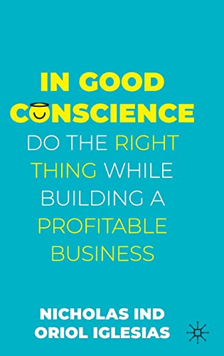 In Good Conscience: Do The Right Thing While Building A Profitable Business