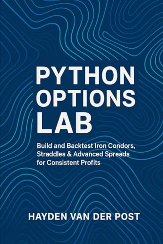 Python Options Lab: Build And Backtest Iron Condors, Straddles & Advanced Spreads For Consistent Profits