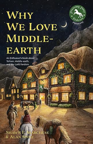 Why We Love Middle-Earth: An Enthusiast’S Book About Tolkien, Middle-Earth, And The Lotr Fandom