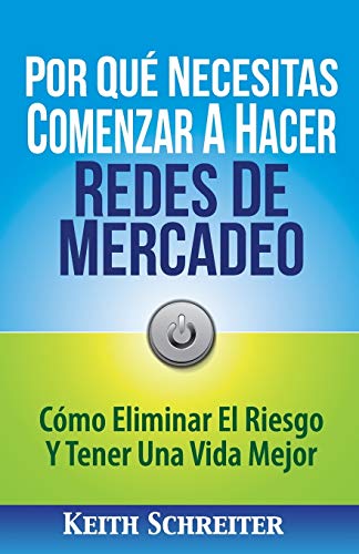 Por Qué Necesitas Comenzar A Hacer Redes De Mercadeo: Cómo Eliminar El Riesgo Y Tener Una Vida Mejor