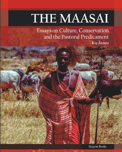 The Maasai - Essays On Culture, Conservation, And The Pastoral Predicament: Essays On Culture, Conservation, And The Pastoral Predicament:: Essays On