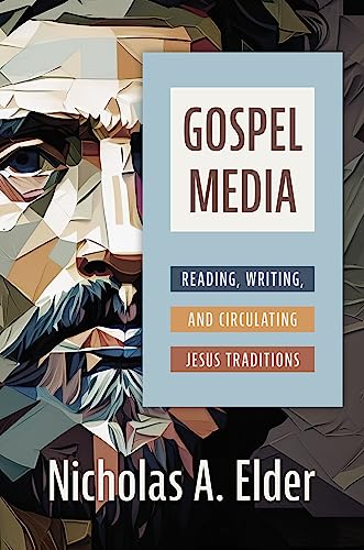 Gospel Media: Reading, Writing, And Circulating Jesus Traditions