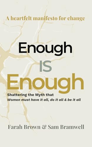 Enough Is Enough, Shattering The Myth That Women Must Have It All, Do It All And Be It All