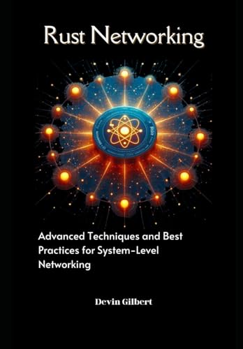 Rust Networking: Advanced Techniques And Best Practices For System-Level Networking