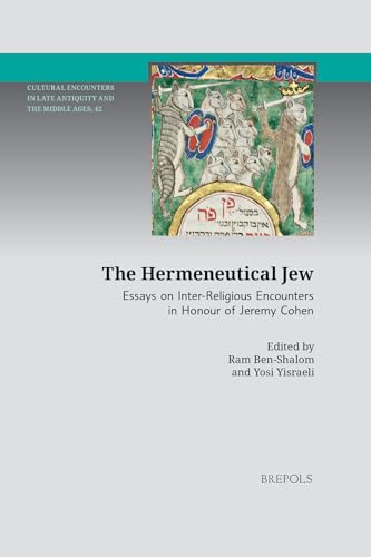 The Hermeneutical Jew: Essays On Inter-Religious Encounters In Honour Of Jeremy Cohen