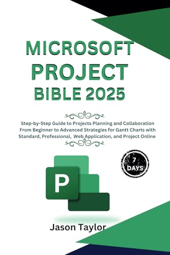 Microsoft Project Bible: Step-By-Step Guide To Projects Planning And Collaboration, Beginner To Advanced Strategies For Gantt Charts With Standard, Pr