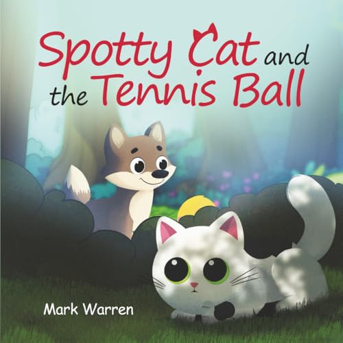 Spotty Cat And The Tennis Ball: Spotty Cat Bedtime Series