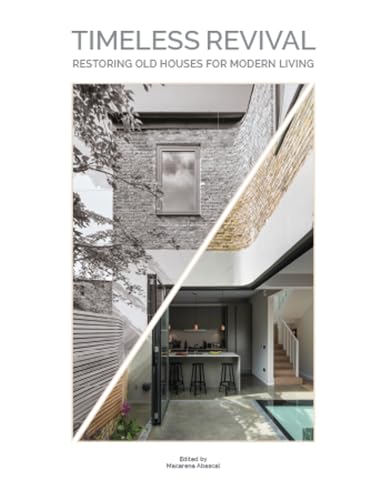 Timeless Revival. Restoring Old Houses For Modern Living
