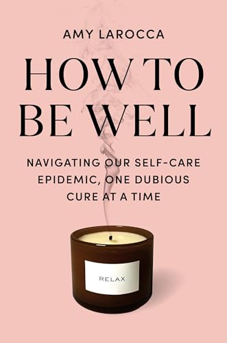 How To Be Well: Without Spending All Your Money And Losing Your Mind