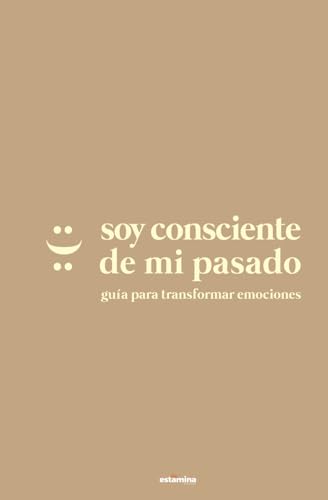 Soy Consciente De Mi Pasado: Guía Para Transformar Emociones