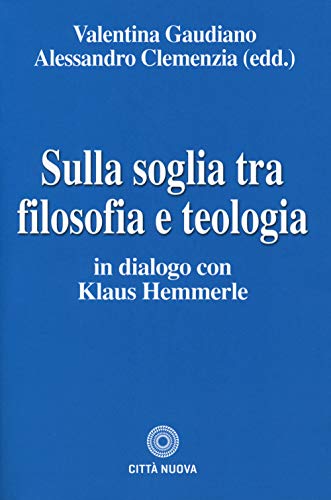Sulla Soglia Tra Filosofia E Teologia. In Dialogo Con Klaus Hemmerle