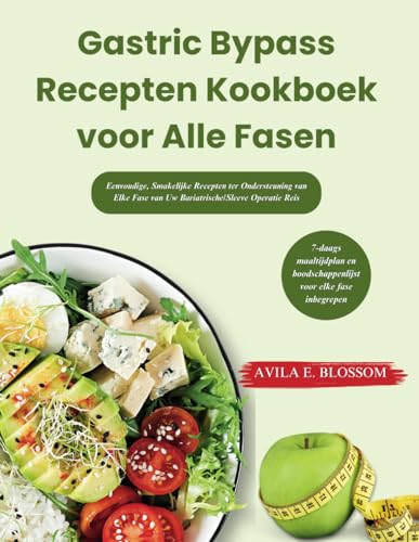 Gastric Bypass Recepten Kookboek Voor Alle Fasen: Eenvoudige, Smakelijke Recepten Ter Ondersteuning Van Elke Fase Van Uw Bariatrische/Sleeve Operatie